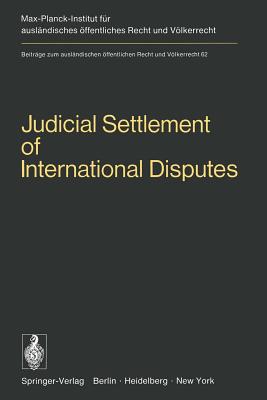 Judicial Settlement of International Disputes: International Court of Justice Other Courts and Tribunals Arbitration and Conciliation - Mosler, H. (Editor), and Bernard, Roger (Editor)