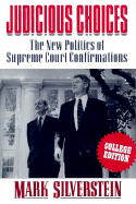 Judicious Choices: The New Politics of Supreme Court Confirmations - Silverstein, Mark