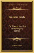 Judische Briefe: Zur Abwehr Und Zur Verstandigung (1840)