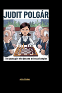 Judit Polgr Biography for Kids: The Young Girl Who Became a Chess Champion