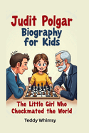 Judit Polgar Biography for Kids: The Girl Who Checkmated the World