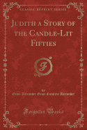 Judith a Story of the Candle-Lit Fifties (Classic Reprint)