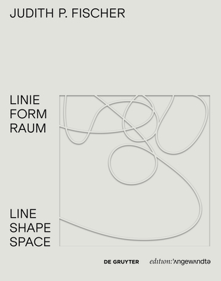 Judith P. Fischer - Linie Form Raum / Line Shape Space - Hauenfels, Theresia (Editor)