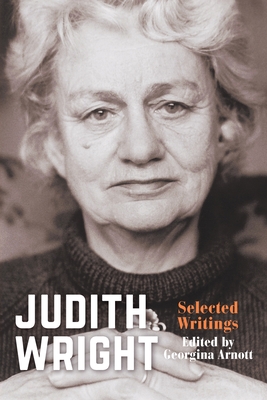 Judith Wright: Selected Writings - Arnott, Georgina