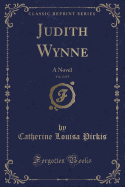 Judith Wynne, Vol. 2 of 3: A Novel (Classic Reprint)