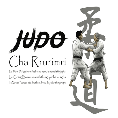 Judo Cha Rrurimri - History of Judo written in Mpakwithi - D'Aquino, Matt, and Barker, Xavier (Translated by)