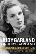 Judy Garland on Judy Garland: Interviews and Encounters Volume 6