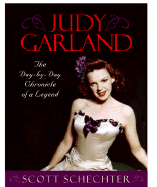 Judy Garland: The Day-By-Day Chronicle of a Legend - Schechter, Scott