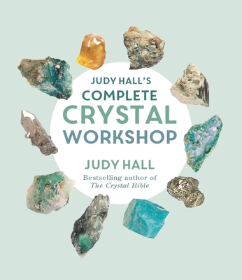 Judy Hall's Complete Crystal Workshop - Hall, Judy
