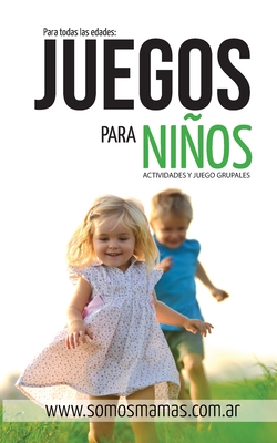 Juegos para Nios: +101 Actividades Infantiles divertidas, Creativas Y Sencillas! - Rothman, A M (Editor), and Mamas, Somos