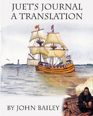 Juet's Journal, A Translation: The Third Voyage of Henry Hudson - Bailey, John