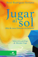 Jugar Al Sol: Mas de 13 Historias Sin Historia