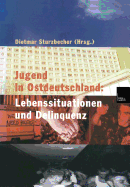 Jugend in Ostdeutschland: Lebenssituationen Und Delinquenz