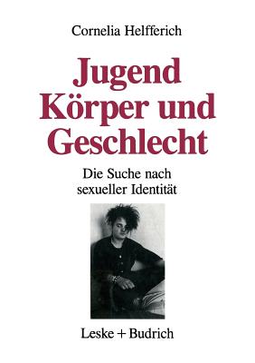 Jugend, Korper Und Geschlecht: Die Suche Nach Sexueller Identitat - Helfferich, Cornelia