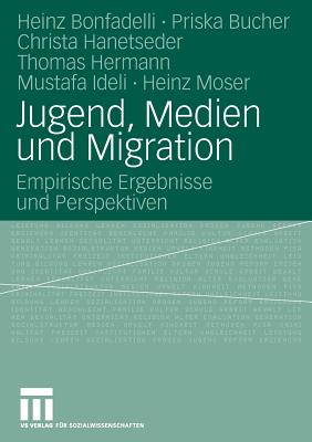 Jugend, Medien Und Migration: Empirische Ergebnisse Und Perspektiven - Bonfadelli, Heinz, and Bucher, Priska, and Hanetseder, Christa
