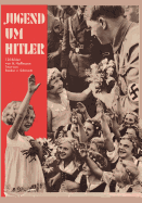 Jugend Um Hitler: 120 Bilddokumente Aus Der Umgebung Des Fuhrers