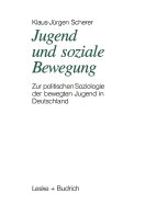 Jugend Und Soziale Bewegung: Zur Politischen Soziologie Der Bewegten Jugend in Deutschland