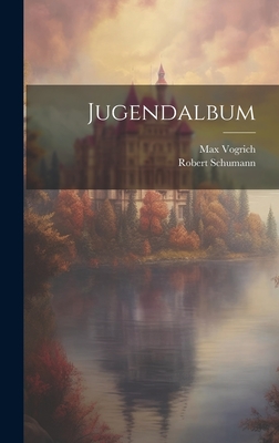 Jugendalbum - Schumann, Robert, and Vogrich, Max