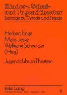Jugendclubs an Theatern: Herausgegeben Von Herbert Enge, Marlis Jeske Und Wolfgang Schneider