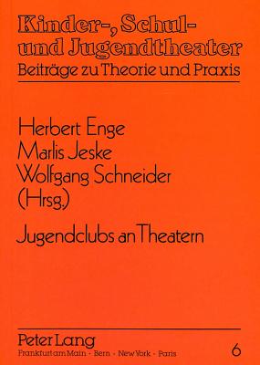 Jugendclubs an Theatern: Herausgegeben Von Herbert Enge, Marlis Jeske Und Wolfgang Schneider - Becker, Jrg (Editor), and Enge, Herbert (Editor), and Jeske, Marlis (Editor)