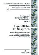 Jugendliche Im Gespraech: Forschungskonzepte, Methoden Und Anwendungsfelder Aus Der Werkstatt Der Empirischen Sprachforschung