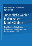 Jugendliche Whler in Den Neuen Bundeslndern: Eine Lngsschnittstudie Zum Verhalten Von Erstwhlern Bei Der Bundestagswahl 1998
