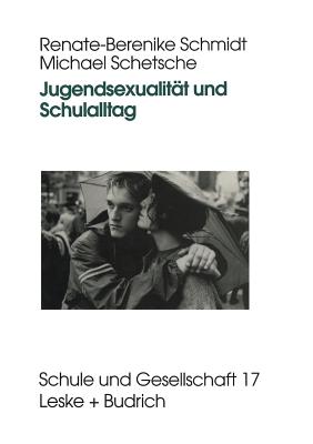 Jugendsexualitat Und Schulalltag - Schmidt, Renate-Berenike, and Schetsche, Michael