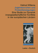 Jugendunruhen Und Protestbewegungen: Eine Studie Zur Dynamik Innergesellschaftlicher Konflikte in Vier Europischen Lndern