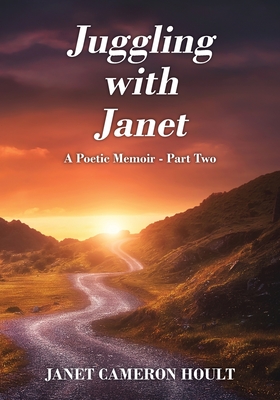 Juggling with Janet: A Poetic Memoir - Part Two - Hoult, Janet Cameron