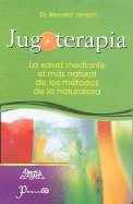 Jugoterapia: La Salud Mediante el Mas Natural de los Metodos de la Naturaleza