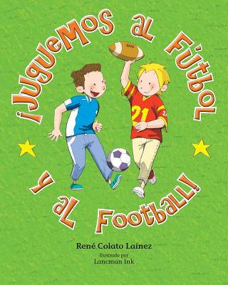 Juguemos al Futbol y al Football! - Lainez, Rene Colato, and Lancman Ink (Illustrator)