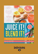 Juice it! Blend it!: Transform Your Health One Drink at a Time