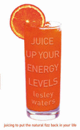 Juice up your energy levels