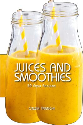 Juices and Smoothies. 50 Easy Recipes - Academia Barilla