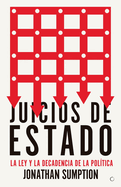 Juicios de Estado: La Ley Y La Decadencia de la Pol?tica