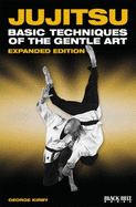 Jujitsu: Basic Techniques of the Gentle Art - Kirby, George