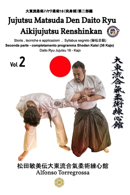 Jujitsu - Matsuda Den Daito Ryu Aikijujutsu Renshinkan - Programma Tecnico Jujutsu Cintura Nera - Volume 2: Jujitsu programma cintura nera - 2 parte Daito Ryu Aikijujutsu Renshinkan - Torregrossa, Alfonso