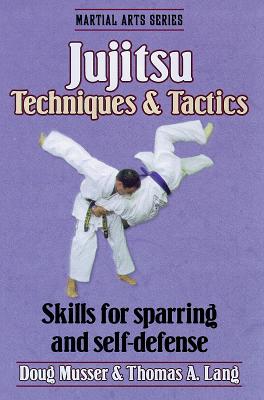 Jujitsu Techniques & Tactics - Musser, Doug, and Lang, Thomas A