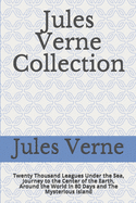 Jules Verne Collection: Twenty Thousand Leagues Under the Sea, Journey to the Center of the Earth, Around the World in 80 Days and The Mysterious Island