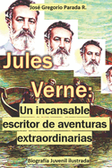 Jules Verne: Un incansable escritor de aventuras extraordinarias: Biograf?a Juvenil ilustrada