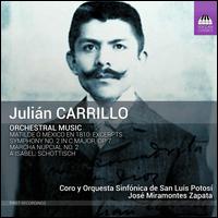 Julin Carrillo: Orchestral Music - Luis Guillermo Hernndez vila (baritone); Coro Sinfnica De San Luis Potos (choir, chorus);...