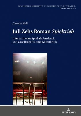 Juli Zehs Roman Spieltrieb: Intertextuelles Spiel als Ausdruck von Gesellschafts- und Kulturkritik - Je?ing, Benedikt, and Kull, Carolin