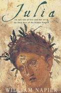 Julia: An Epic Tale of Love and War Set in the Final Days of the Roman Empire - Napier, William