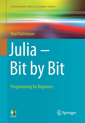 Julia - Bit by Bit: Programming for Beginners - Kalicharan, Noel