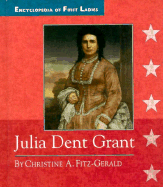 Julia Dent Grant: 1826-1902 (Encyclopedia of First Ladies)