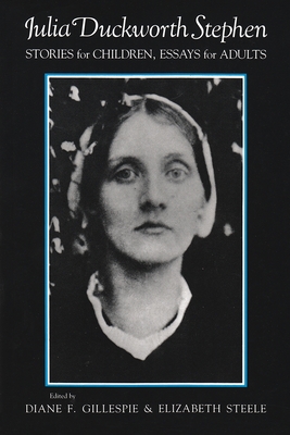 Julia Duckworth Stephen: Stories for Children, Essays for Adults - Gillespie, Diane (Editor), and Steele, Elizabeth (Editor)