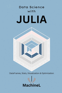 Julia for Data Science: DataFrames, Statistics, Visualization, and Performance Optimization
