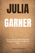 Julia Garner: Grace, Power, and Passion the Inspiring Journey of a Rising Star