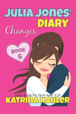 JULIA JONES' DIARY - Changes - Book 6 (Diary Book for Girls aged 9 - 12) - Kahler, Katrina