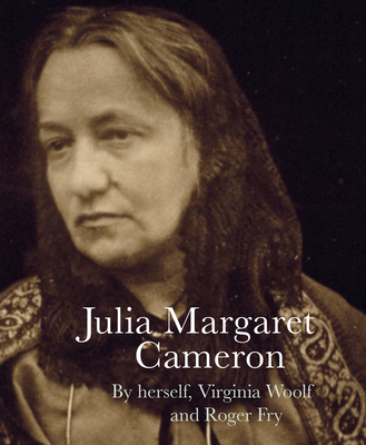 Julia Margaret Cameron - Cameron, Julia Margaret, and Woolf, Virginia, and Fry, Roger